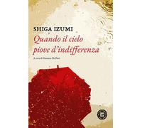 QUANDO IL CIELO PIOVE D'INDIFFERENZA - Shiga Izumi De Pieri V. (cur.) - 2022