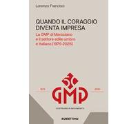 Quando il coraggio diventa impresa. Le GMP di Marsciano e il settore edile umbro e italiano (1976-2026)