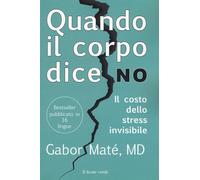 Quando il corpo dice no. Il costo dello stress invisibile - 2019