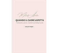 Quando il cuore aspetta: Guida pratica, planner, checklist e journaling musicale