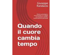 Quando il cuore cambia tempo: Musica, psicologia e neuroscienze: un viaggio tra emozioni, mente e trasformazione personale