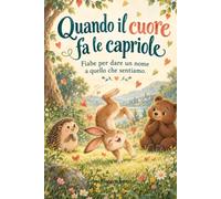 Quando il cuore fa le capriole: Fiabe per dare un nome a quello che sentiamo