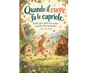 Quando il cuore fa le capriole: Fiabe per dare un nome a quello che sentiamo