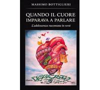 Quando il cuore imparava a parlare. L'adolescenza raccontata in versi