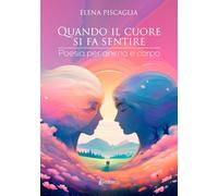 Quando Il Cuore Si Fa Sentire. Poesia Per Anima E Corpo - - 2024