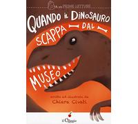 Quando il dinosauro scappa dal museo. Ediz. a colori