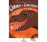 Quando il dinosauro scappa dal museo. Ediz. a colori