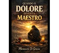 QUANDO IL DOLORE DIVENTA MAESTRO