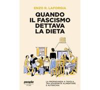 Quando il fascismo dettava la dieta. La propaganda a tavola, tra sovranità alimentare e autarchia