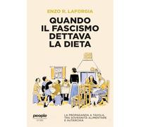 Quando il fascismo dettava la dieta. La propaganda a tavola, tra sovranità alimentare e autarchia