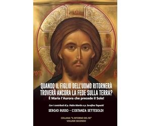 QUANDO IL FIGLIO DELL’UOMO RITORNERÀ TROVERÀ ANCORA LA FEDE SULLA TERRA?: È Maria l’Aurora che precede il Sole!
