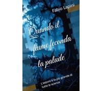 Quando il fiume feconda la palude: L'amore è la più grande di tutte le scienze