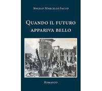 Quando il futuro appariva bello di Angelo Marcello Sacco, 2020, Youcanprint
