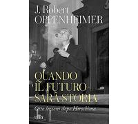 6585523 3305553 Libri Oppenheimer Robert J. - Quando Il Futuro Sara Storia. Otto