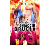 Quando il ghiaccio brucia. Hot man series