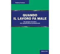 Quando il lavoro fa male. Dal disagio lavorativo alla riqualificazione professionale