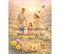 Quando il mattino di Pasqua sbocciò