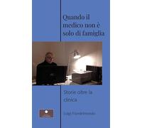 Quando il medico non è solo di famiglia. Storie oltre la clinica