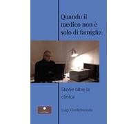 Quando il medico non è solo di famiglia. Storie oltre la clinica