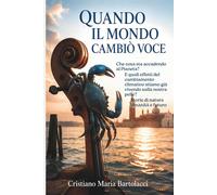 QUANDO IL MONDO CAMBIÒ VOCE - Bartolacci Cristiano Maria