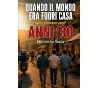 Quando il mondo era fuori casa: Come vivevamo negli anni '80