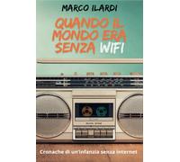 Quando il mondo era senza Wifi