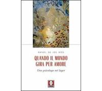 Quando il mondo gira per amore. Uno psicologo nei lager