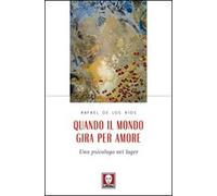 Quando il mondo gira per amore. Uno psicologo nei lager