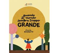 QUANDO IL MONDO SEMBRA TROPPO GRANDE - REGINATO SILVIA, CALI' D. (Curatore) -