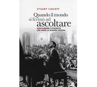 Quando il mondo si fermò ad ascoltare. Van Cliburn, il pianista che vinse ...