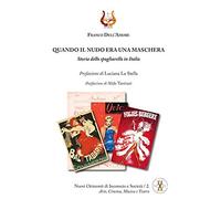 Quando il nudo era una maschera. Storia dello spogliarello in Italia [Paperback]
