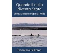 Quando il nulla diventa Stato: Venezia dalle origini al Mille