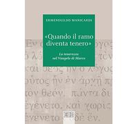 «Quando il ramo diventa tenero». La tenerezza nel Vangelo di Marco
