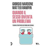 Quando il sesso diventa un problema. Terapia strategica dei problemi sessuali