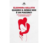 Quando il sesso non è un piacere? Come riconoscere e superare le disfunzioni sessuali