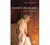 Quando Il Silenzio Parla. La Vita Dei Certosini - Tim Peeters - 2011