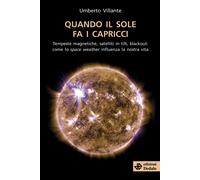Quando il sole fa i capricci. Tempeste magnetiche, satelliti in tilt, blac...