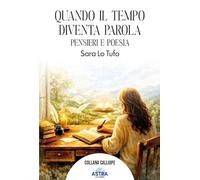 Quando il tempo diventa parola. Pensieri e poesie