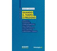 Quando il tempo è prezioso. Approcci cognitivo-comportamentali alla terapia a seduta singola e al coaching a brevissimo termine