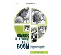 Quando il tennis fece boom. Diventammo ceto medio inseguendo una pallina