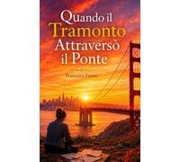 Quando il tramonto attraversò il ponte: Un storia d'amore, di lettere perdute e di luce che non si dimentica