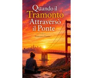 Quando il tramonto attraversò il ponte: Un storia d'amore, di lettere perdute e di luce che non si dimentica