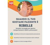 Quando il tuo giovane paziente è ribelle. Semplici strategie per gestire comportamenti ribelli e di sfida