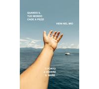 Quando il tuo mondo cade a pezzi, vieni nel mio, ti porto a vedere il mare