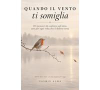 Quando il vento ti somiglia: 101 pensieri di conforto sul lutto, uno per ogni volta che il dolore torna
