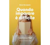 Quando imparare è difficile. Come affrontare le difficoltà di apprendimento e i DSA