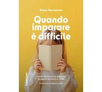 Quando imparare è difficile. Come affrontare le difficoltà di apprendimento e i DSA