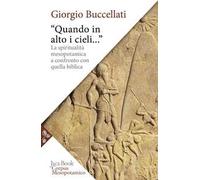 «Quando in alto i cieli...». La spiritualità mesopotamica a confronto con quella biblica