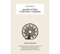 Libri Giorgio Garuzzo - Quando In Italia Si Facevano I Computer