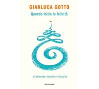 Quando inizia la felicità. Di domande, nascite e rinascite